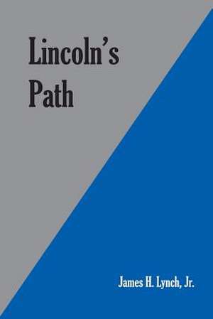 Lincoln's Path de James H. Lynch Jr