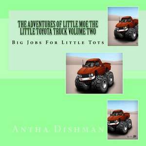 The Adventures of Little Moe the Little Toyota Truck Volume Two de Dishman, Mrs Antha B.