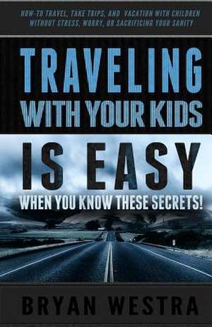 Traveling with Children Is Easy When You Know These Secrets de Bryan Westra