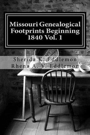 Missouri Genealogical Footprints Beginning 1840 Vol. One de Sherida K. Eddlemon