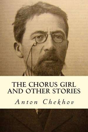 The Chorus Girl and Other Stories de Anton Chekhov