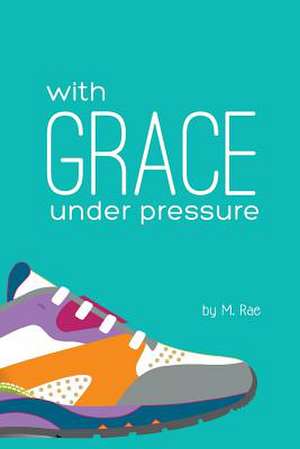 With Grace Under Pressure de M. Rae