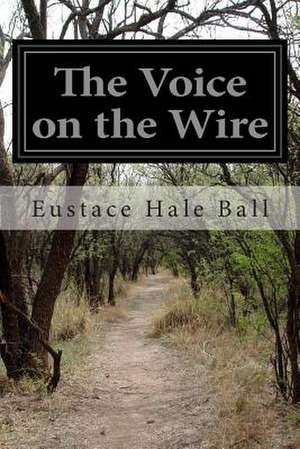 The Voice on the Wire de Eustace Hale Ball