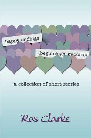 Happy Endings (Beginnings, Middles) de Ros Clarke