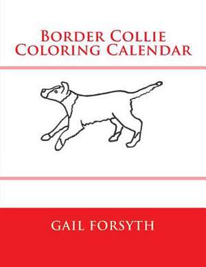 Border Collie Coloring Calendar de Gail Forsyth