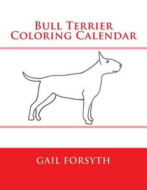 Bull Terrier Coloring Calendar de Gail Forsyth