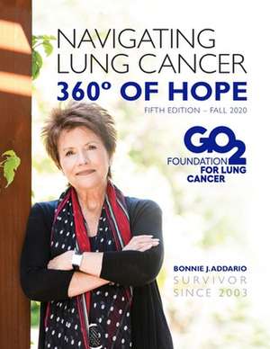 Bonnie J. Addario Navigating Lung Cancer 360 Degrees of Hope de Bonnie J. Addario