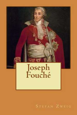 Joseph Fouche de M. Stefan Zweig