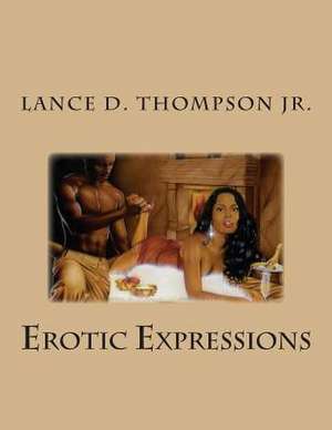 Erotic Expressions de MR Lance D. Thompson Jr