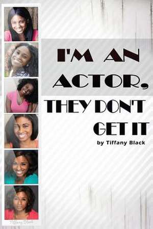 I'm an Actor, They Don't Get It de Tiffany Black