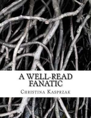 A Well-Read Fanatic de Christina Kasprzak