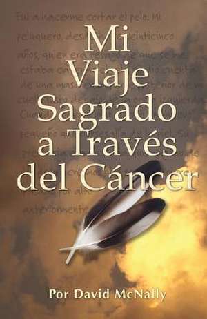 Mi Viaje Sagrado a Traves del Cancer de David McNally