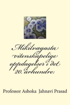 Mikilvaegasta Vitenskapelige Oppdagelser I Det 20. Arhundre de Prasad, Ashoka Jahnavi