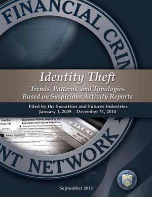 Identity Theft Trends, Patterns, and Typologies Based on Suspicious Activity Reports de Financial Crimes Enforcement Network