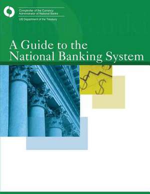 A Guide to the National Banking System de Comptroller of the Currency