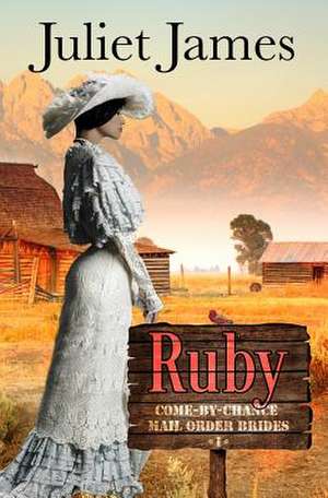 Ruby - Book 1 Come by Chance Mail Order Brides de Juliet James