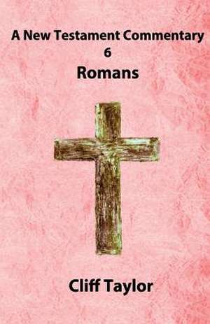 New Testament Commentary - 6 - Romans de Cliff Taylor