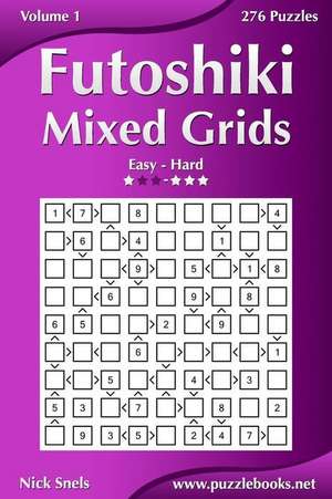 Futoshiki Mixed Grids - Easy to Hard - Volume 1 - 276 Puzzles de Nick Snels