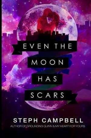 Even the Moon Has Scars de Steph Campbell