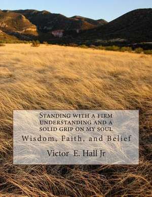 Standing with a Firm Understanding and a Solid Grip on My Soul de MR Victor Emanuel Hall Jr