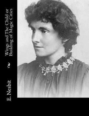 Wings and the Child or Building of Magic Cities de E. Nesbit