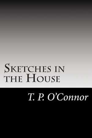 Sketches in the House de T. P. O'Connor