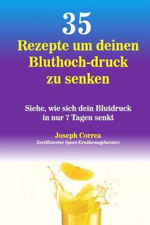 35 Rezepte Um Deinen Bluthoch-Druck Zu Senken de Correa (Zertifizierter Sport-Ernahrungsb