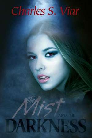 The Mist and the Darkness de Charles S. Viar