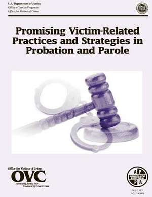 Promising Victim-Related Practices and Strategies in Probation and Parole de U. S. Department Of Justice