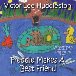 The Adventures of Freddie the Little Green Bullfrog de Victor Lee Huddleston