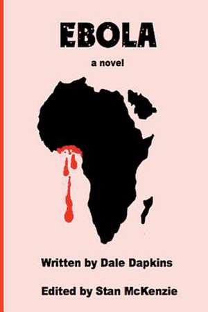 Ebola, a Novel de Dale Dapkins