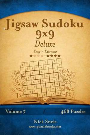 Jigsaw Sudoku 9x9 Deluxe - Easy to Extreme - Volume 7 - 468 Puzzles de Nick Snels