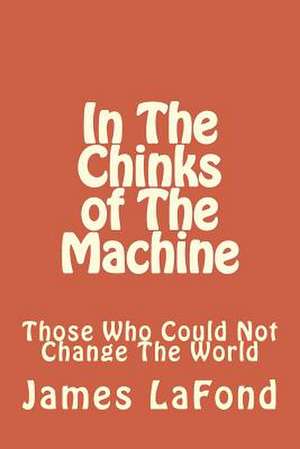 In the Chinks of the Machine de James LaFond