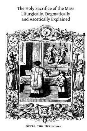 The Holy Sacrifice of the Mass de Rev Nicholas Gihr