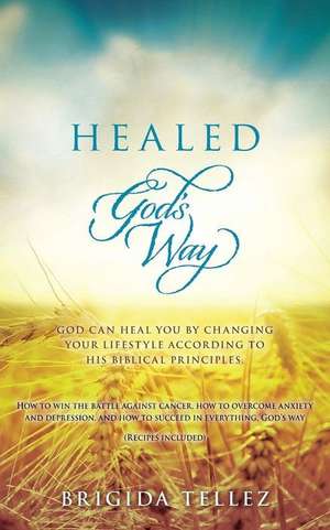 Healed God's Way de Brigida Tellez