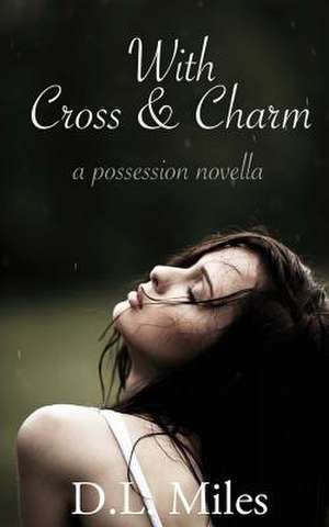 With Cross & Charm de D. L. Miles