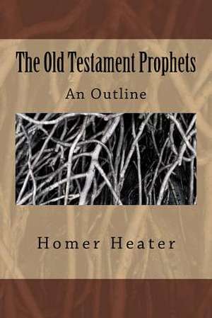 The Old Testament Prophets de Dr Homer Heater Jr