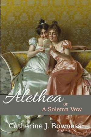 Alethea or a Solemn Vow de Catherine Bowness