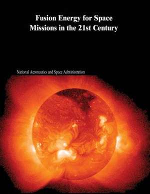 Fusion Energy for Space Missions in the 21st Century de National Aeronautics and Administration