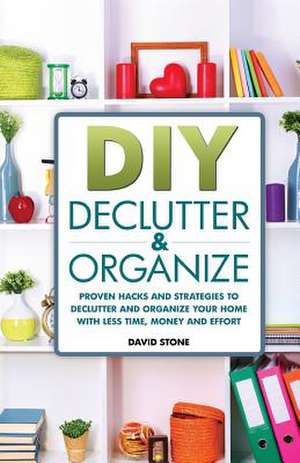 DIY Declutter and Organize de David Stone