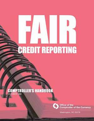 Fair Credit Reporting Comptrollers Handbook October 1996 de Comptroller of the Currency Administrato