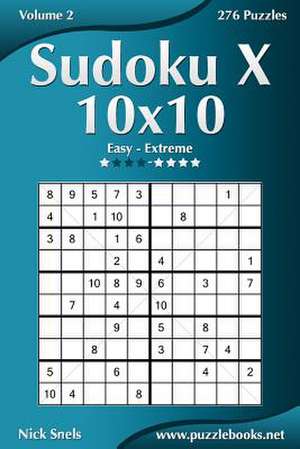 Sudoku X 10x10 - Easy to Extreme - Volume 2 - 276 Puzzles de Nick Snels