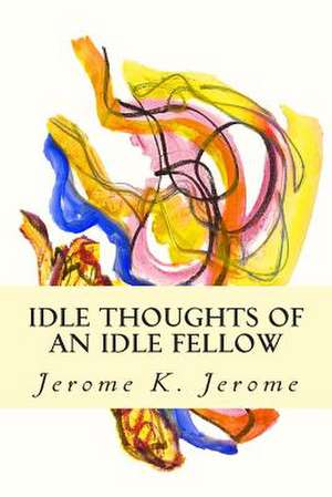 Idle Thoughts of an Idle Fellow de Jerome K. Jerome