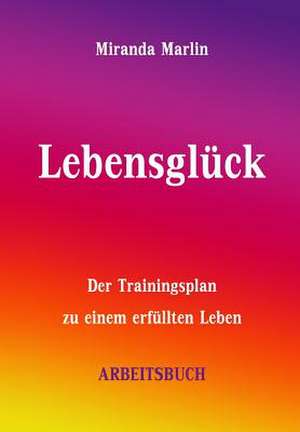Lebensgluck - Arbeitsbuch de Miranda Marlin