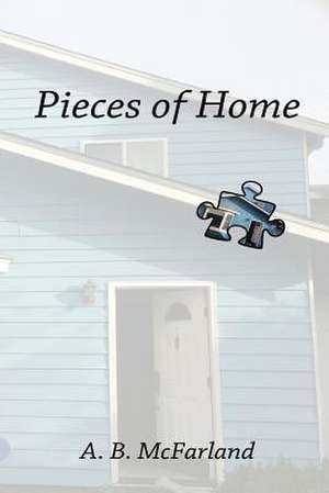 Pieces of Home de A. B. McFarland