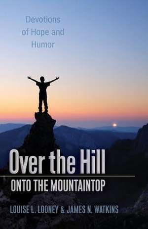 Over the Hill - Onto the Mountaintop de Louise L. Looney