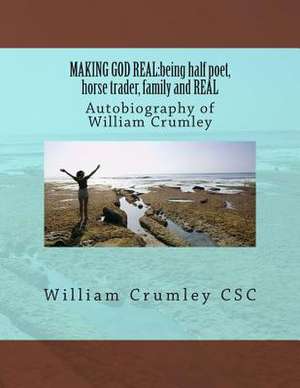 Making God Real de Rev William J. Crumley Csc