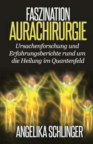 Faszination Aurachirurgie de Angelika Schlinger