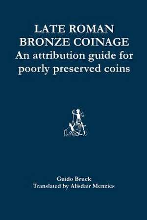 Late Roman Bronze Coinage de Guido Bruck