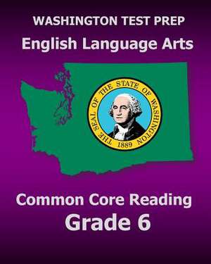 Washington Test Prep English Language Arts Common Core Reading Grade 6 de Test Master Press Washington